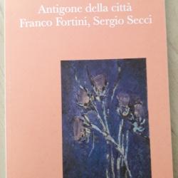 Antigone della città. Franco Fortini, Sergio Secci
