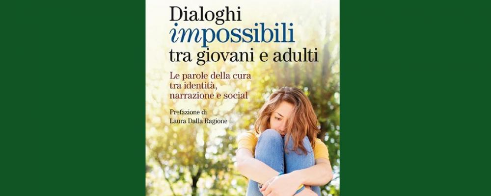 Dialoghi impossibili tra giovani e adulti. Le parole della cura tra identità, narrazione e social (Il Pensiero Scientifico 2024)